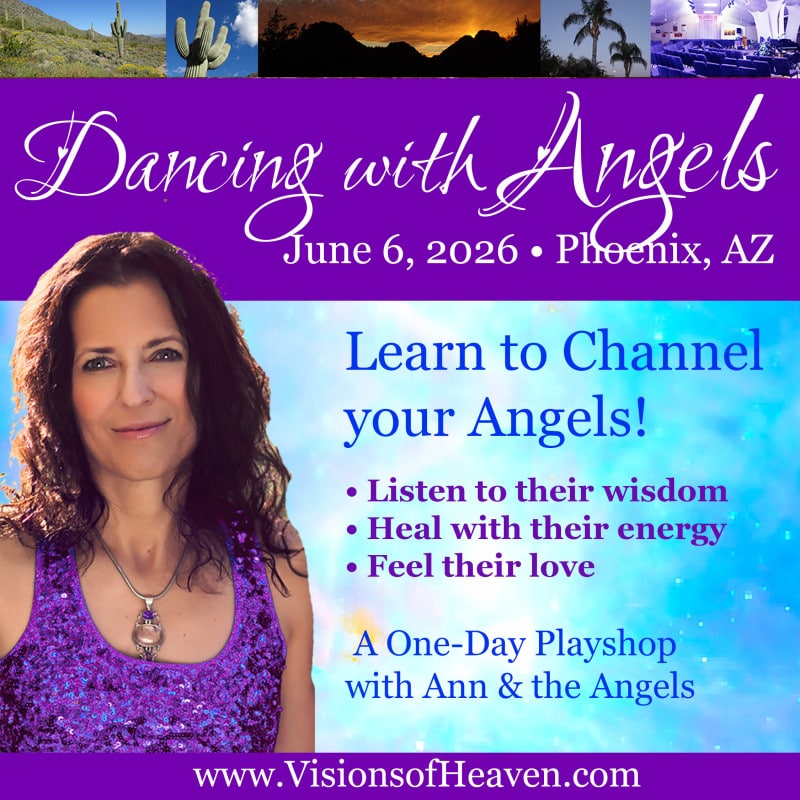 Join Ann & the Angels Live in Beautiful Phoenix, AZ for Dancing with Angels! Learn to Channel Your Heavenly Helpers!