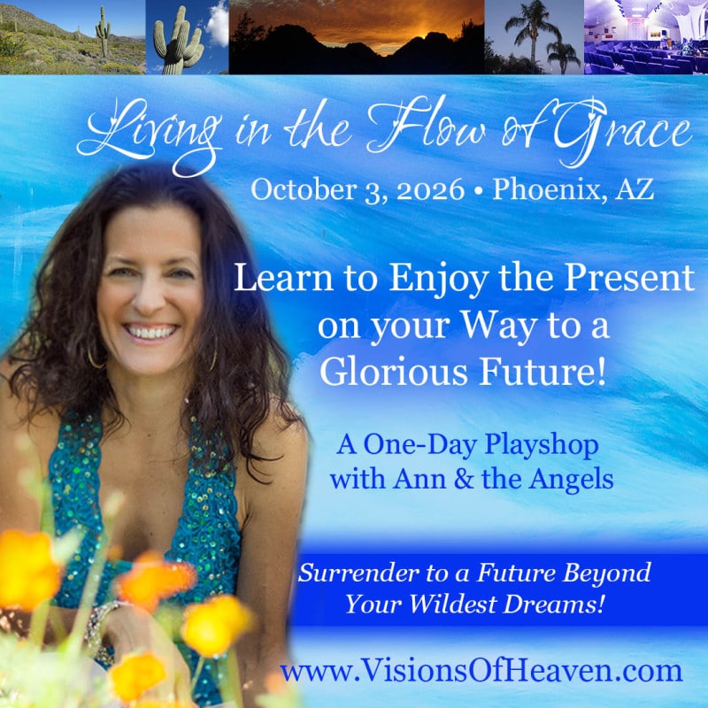 Join Ann & the Angels Live in Beautiful Phoenix, AZ for Living in the Flow of Grace! Experience life as it was meant to be lived!